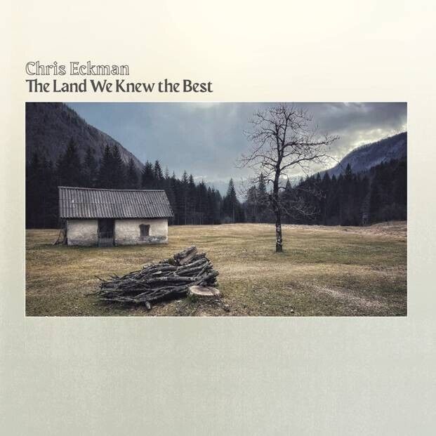 CHRIS ECKMAN - THE LAND WE KNEW BEST CD